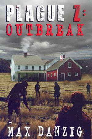 [Plague Z: Outbreak 01] • Plague Z · Outbreak [A Zombie Apocalypse Novel]